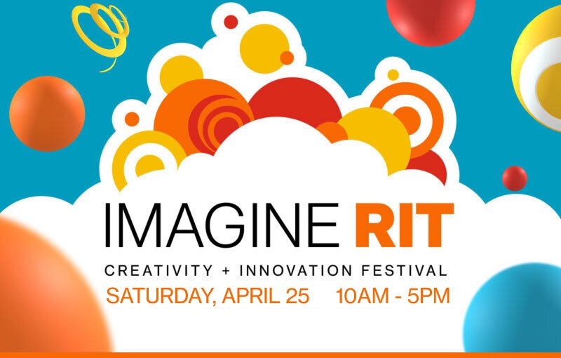 Imagine RIT Creativity + Innovation Festival - Saturday, April 25 10am-5pm