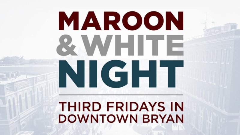 Maroon & White Night: Third Fridays in Downtown Bryan