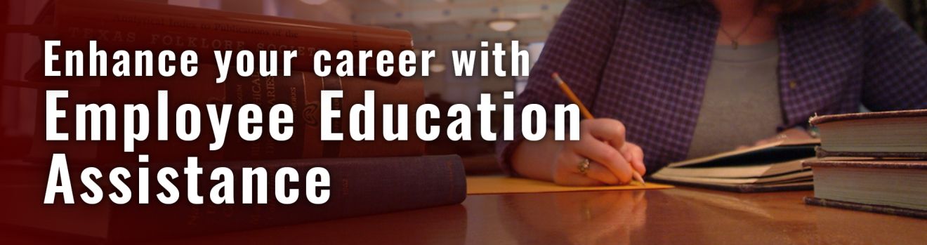A person writing at a desk. "Enhance your career with Employee Education Assistance."