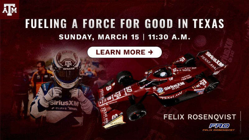 Texas A&M IndyCar and driver, "Fueling a Force for Good in Texas," event details for Sunday, March 15 at 11:30 a.m., "Learn More" button, and "Felix Rosenqvist."