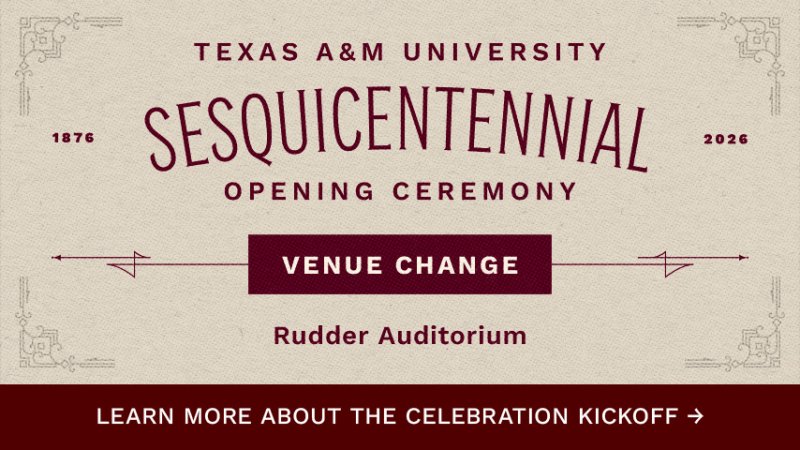 Texas A&M University's Sesquicentennial Opening Ceremony with a venue change to Rudder Auditorium, featuring the years 1876 and 2026 and a banner inviting viewers to learn more about the celebration kickoff.