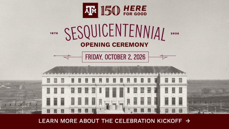 Texas A&M University banner announcing the 150th anniversary (Sesquicentennial) opening ceremony on October 2, 2026, featuring a historic campus building and an invitation to learn more about the celebration kickoff.