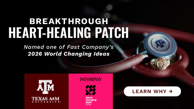A Texas A&M stethoscope and ring with text announcing a "Breakthrough Heart-Healing Patch" named one of Fast Company&rsquo;s 2026 World Changing Ideas, along with a Texas A&M University and Fast Company logo and a "Learn Why" button.