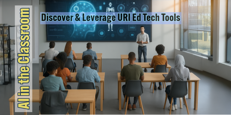 A classroom scene where a group of students is listening to a presentation on AI. The words "Discover & Leverage URI Ed Tech Tools" and "AI in the Classroom" are displayed on the side.